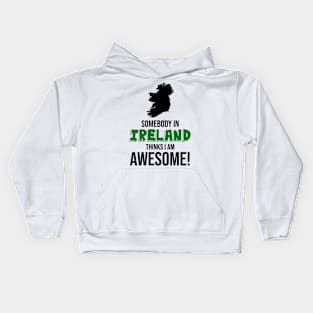 Somebody in Ireland Thinks I Am Awesome Kids Hoodie